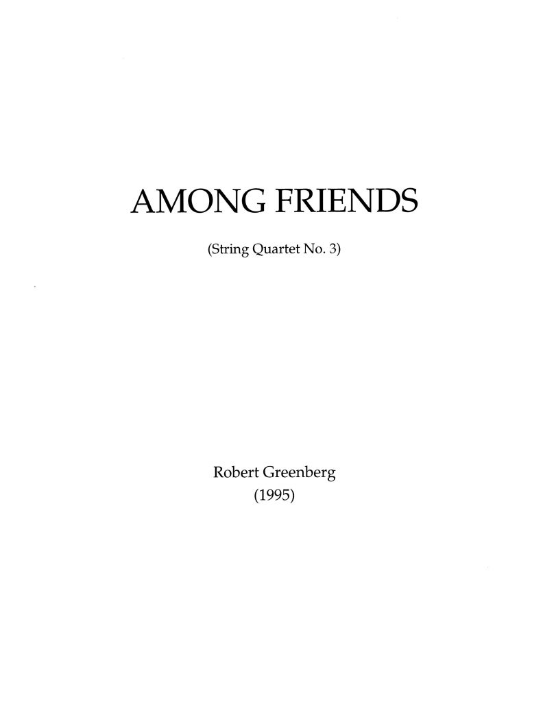 Among Friends for String Quartet (String Quartet No. 3) (1995) (ca. 30’)